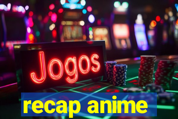 recap anime